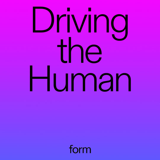 form x Driving the Human: Brigitte Baptiste